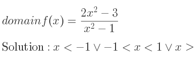 The domain of f(x)=(2x^2-3)/(x^2-1) is x<-1\lor-1<x<1\lor x>1